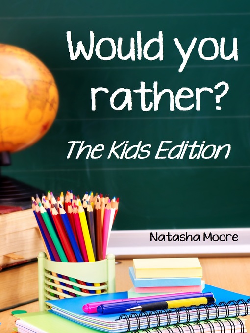 Title details for Would You Rather? the Kids Edition by Natasha Moore - Available